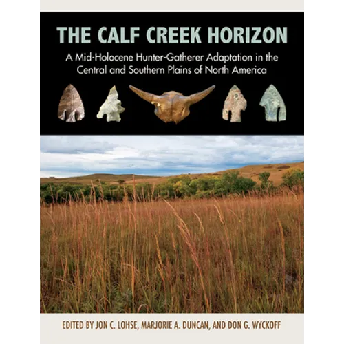 The Calf Creek Horizon: A Mid-Holocene Hunter-Gatherer Adaptation in the Central and Southern Plains of North America