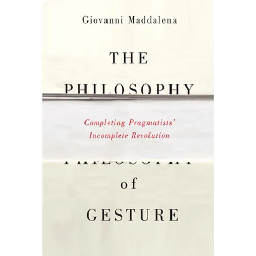 The Philosophy of Gesture: Completing Pragmatists' Incomplete Revolution