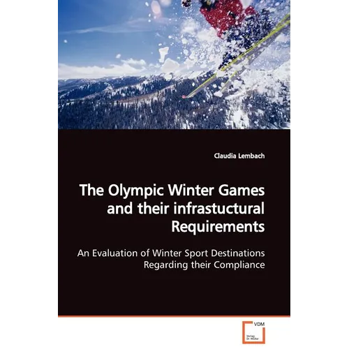 The Olympic Winter Games and their infrastuctural Requirements An Evaluation of Winter Sport Destinations Regarding their Compliance