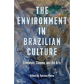 The Environment in Brazilian Culture: Literature, Cinema, and the Arts