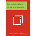 The Black Dog Trail: The Story Of The Osage Indians