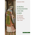 Europas Humanisten Und Die Juden: Das Beispiel Des Spaniers Juan Luis Vives (1492 - 1540)