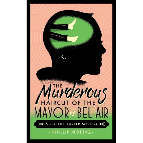 The Murderous Haircut of the Mayor of Bel Air: A Psychic Barber Mystery