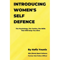 Introducing Women's Self Defence: The Psychology, The Tactics and The Skills That Will Keep You Alive