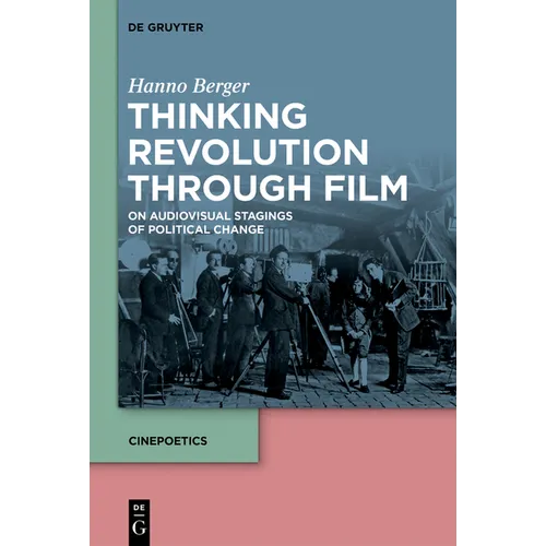 Thinking Revolution Through Film: On Audiovisual Stagings of Political Change