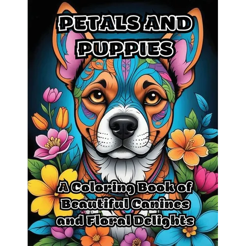 Petals and Puppies: A Coloring Book of Beautiful Canines and Floral Delights