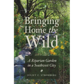 Bringing Home the Wild: A Riparian Garden in a Southwest City