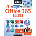 The New Microsoft Office 365 Bible: Achieve Mastery in Just 15 Minutes a Day - Illustrated Guide with Secret Tips and Shortcuts to Excel, Word, PowerP