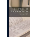 The Origin of Pagan Idolatry