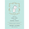 Would It Kill You to Stop Doing That: A Modern Guide to Manners