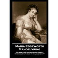 Maria Edgeworth - Manoeuvring: 'No man ever distinguished himself who could not bear to be laughed at''