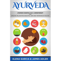 Ayurveda: Ayurvedic Essential Oils & Aromatherapy for Amazing Relaxation, Beautiful Skin & Tremendous Healing!