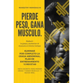 Pierde Peso, Gana Musculo: Reducir la Grasa y Aumentar el Musculo al mismo Tiempo + Eliminar por completo la grasa abdominal + Plan de Entrenamie