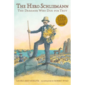 The Hero Schliemann: The Dreamer Who Dug for Troy
