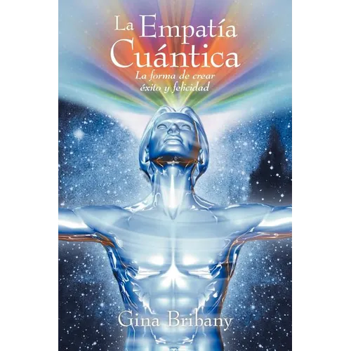 La Empatia Cuantica: La Forma de Crear Exito y Felicidad