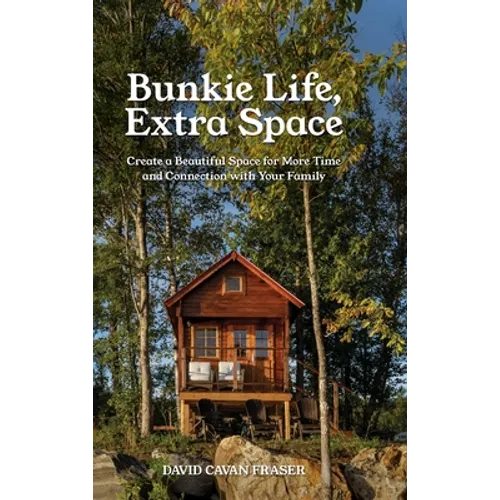 Bunkie Life, Extra Space: Create a Beautiful Space for More Time and Connection with Your Family
