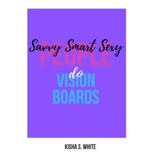 Savvy Smart Sexy People Do Vision Boards