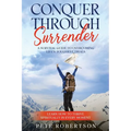 Conquer Through Surrender: A Survival Guide to Overcoming Life's Toughest Trials