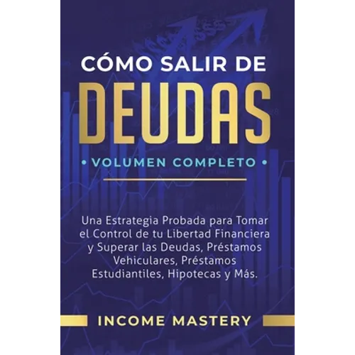 Cómo Salir de Deudas: Una Estrategia Probada Para Tomar El Control de Tu Libertad Financiera y Superar Las Deudas, Préstamos Vehiculares, Préstamos Es