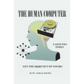 The Human Computer: Get The Most Out Of Yours!
