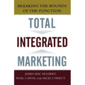 Total Integrated Marketing: Breaking the Bounds of the Function