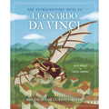 The Extraordinary Ideas of Leonardo Da Vinci: Big Ideas for Curious Minds