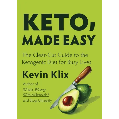 Keto, Made Easy: The Clear-Cut Guide to the Ketogenic Diet for Busy Lives