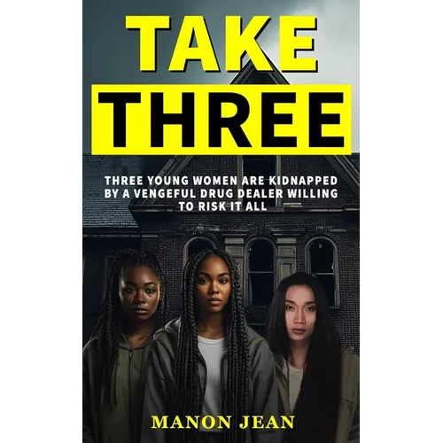 Take Three: Three young women are kidnapped by a vengeful drug dealer willing to risk it all