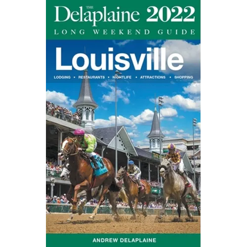 Louisville - The Delaplaine 2022 Long Weekend Guide