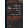 Chambers's Concise Gazetteer of the World: Topographical, Statistical, Historical, Pronouncing