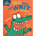 Croc Needs to Wait: A Book about Patience (Behavior Matters)