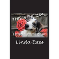 This Is the Day ...: Letters from the Heart