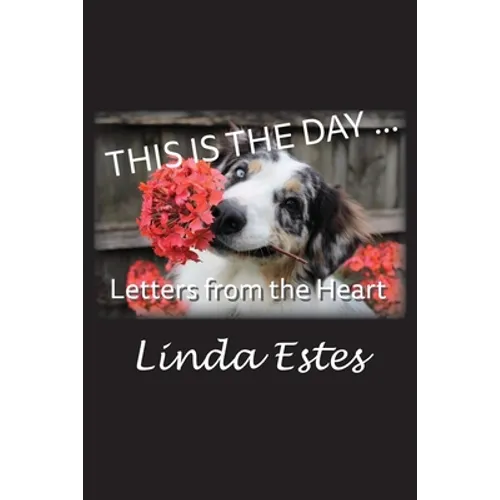 This Is the Day ...: Letters from the Heart