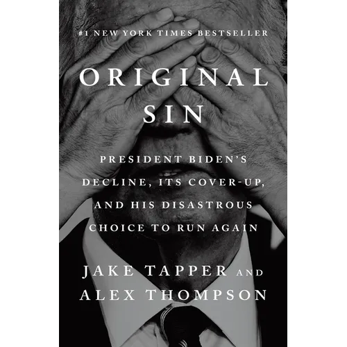 Original Sin: President Biden's Decline, Its Cover-Up, and His Disastrous Choice to Run Again