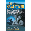 The Bravest Man: Richard O'Kane and the Amazing Submarine Adventures of the USS Tang