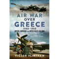 Air War Over Greece 1940-1950: British, Dominions and United States Air Arms