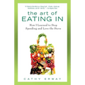 The Art of Eating In: How I Learned to Stop Spending and Love the Stove