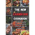 The New Carnivore Cookbook: High- protein carnivore recipes, Paleo carnivore cooking guide, zero-carb carnivore meals