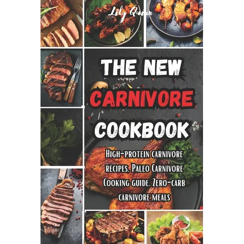 The New Carnivore Cookbook: High- protein carnivore recipes, Paleo carnivore cooking guide, zero-carb carnivore meals