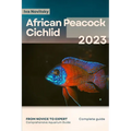African Peacock Cichlid: From Novice to Expert. Comprehensive Aquarium Fish Guide