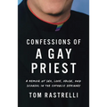 Confessions of a Gay Priest: A Memoir of Sex, Love, Abuse, and Scandal in the Catholic Seminary