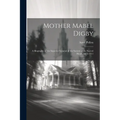 Mother Mabel Digby: A Biography of the Superior General of the Society of the Sacred Heart, 1835-1911