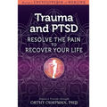 Trauma and Ptsd: Resolve the Pain to Recover Your Life