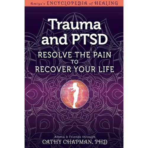 Trauma and Ptsd: Resolve the Pain to Recover Your Life