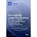 Survivability under Overheating: The impact of Regional and Global Climate Change on Vulnerable and Low Income Population