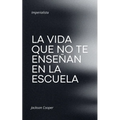 La Vida que no te Enseñan en la Escuela