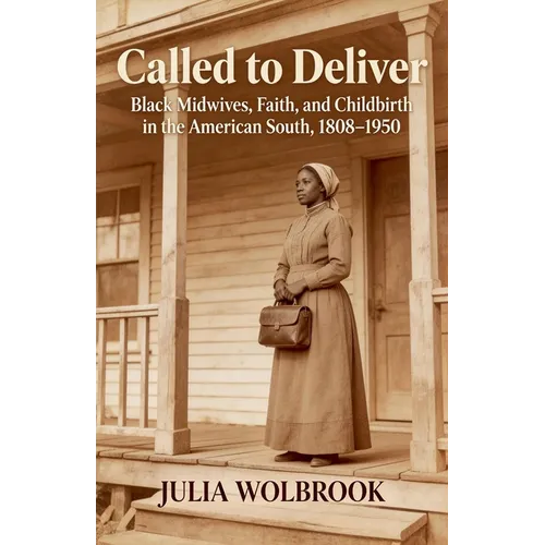 Called to Deliver Black Midwives, Faith, and Childbirth in the American South, 1808-1950 - Paperback
