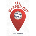All Mapped Out: How Maps Shape Us