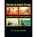 Who Knew Life Could Be This Good: Your Personality Is the Secret to a Happier and Healthier Life.
