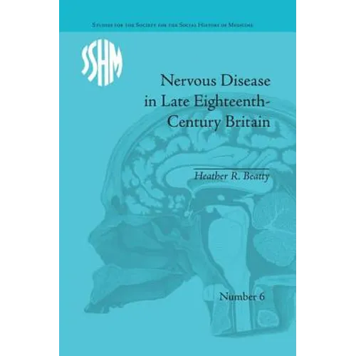 Nervous Disease in Late Eighteenth-Century Britain: The Reality of a Fashionable Disorder